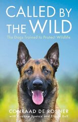 Called by the Wild: The Dogs Trained to Protect Wildlife cena un informācija | Grāmatas par veselīgu dzīvesveidu un uzturu | 220.lv