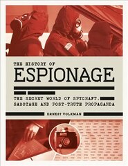 History of Espionage: The Secret World of Spycraft, Sabotage and Post-Truth Propaganda cena un informācija | Vēstures grāmatas | 220.lv