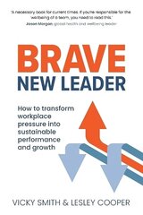 Brave New Leader: How To Transform Workplace Pressure into Sustainable Performance and Growth cena un informācija | Ekonomikas grāmatas | 220.lv