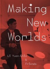 Making New Worlds: Li Yuan-chia & Friends цена и информация | Книги об искусстве | 220.lv