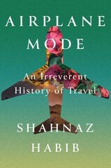 Airplane Mode: An Irreverent History of Travel цена и информация | Путеводители, путешествия | 220.lv