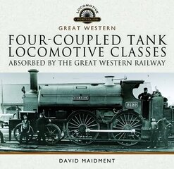 Four-coupled Tank Locomotive Classes Absorbed by the Great Western Railway цена и информация | Путеводители, путешествия | 220.lv