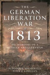 German Liberation War of 1813: The Memoirs of a Russian Artilleryman cena un informācija | Vēstures grāmatas | 220.lv