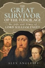 Great Survivor of the Tudor Age: The Life and Times of Lord William Paget cena un informācija | Biogrāfijas, autobiogrāfijas, memuāri | 220.lv