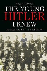 Young Hitler I Knew: The Memoirs of Hitler's Childhood Friend cena un informācija | Vēstures grāmatas | 220.lv