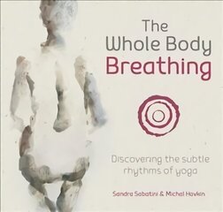 Whole Body Breathing: Discovering the subtle rhythms of yoga cena un informācija | Pašpalīdzības grāmatas | 220.lv