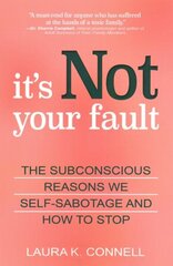 It's Not Your Fault: The Subconscious Reasons We Self-Sabotage and How to Stop cena un informācija | Pašpalīdzības grāmatas | 220.lv