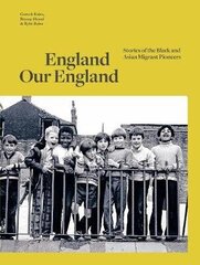England Our England: Stories of the Black and Asian Migrant Pioneers Main цена и информация | Исторические книги | 220.lv
