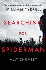 Searching for Spiderman: The Disappearance of Three-year-old William Tyrrell Paperback цена и информация | Биографии, автобиогафии, мемуары | 220.lv