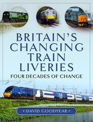 Britain s Changing Train Liveries: Four Decades of Change цена и информация | Путеводители, путешествия | 220.lv