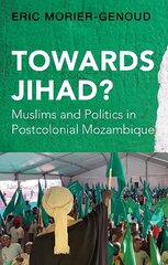 Towards Jihad?: Muslims and Politics in Postcolonial Mozambique cena un informācija | Vēstures grāmatas | 220.lv