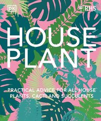 RHS House Plant: Practical Advice for All House Plants, Cacti and Succulents цена и информация | Книги по садоводству | 220.lv