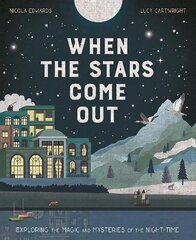 When the Stars Come Out: Exploring the Magic and Mysteries of the Night-Time cena un informācija | Grāmatas pusaudžiem un jauniešiem | 220.lv