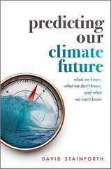 Predicting Our Climate Future: What We Know, What We Don't Know, And What We Can't Know cena un informācija | Sociālo zinātņu grāmatas | 220.lv