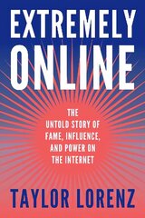 Extremely Online: The Untold Story of Fame, Influence and Power on the Internet cena un informācija | Sociālo zinātņu grāmatas | 220.lv
