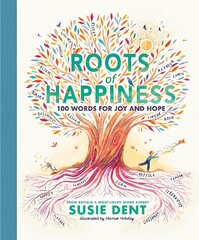 Roots of Happiness: 100 Words for Joy and Hope from Britains Most-Loved Word Expert cena un informācija | Grāmatas pusaudžiem un jauniešiem | 220.lv