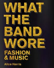 What the Band Wore: Fashion & Music cena un informācija | Mākslas grāmatas | 220.lv