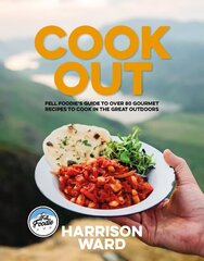 Cook Out: Fell Foodies guide to over 80 gourmet recipes to cook in the great outdoors цена и информация | Книги рецептов | 220.lv