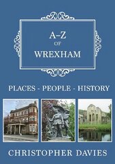 A-Z of Wrexham: Places-People-History цена и информация | Книги о питании и здоровом образе жизни | 220.lv