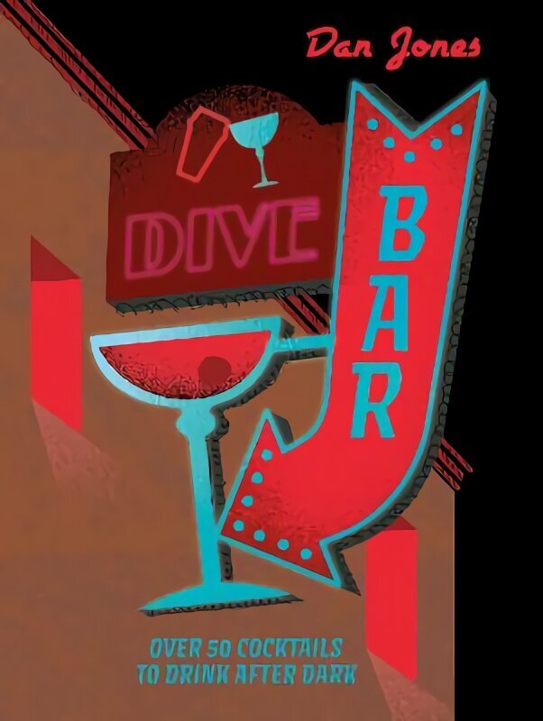 Dive Bar: Over 50 cocktails to drink after dark cena un informācija | Pavārgrāmatas | 220.lv
