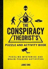 Conspiracy Theorist's Puzzle and Activity Book: Puzzling Mysteries and Brain-Teasing Activities цена и информация | Книги о питании и здоровом образе жизни | 220.lv