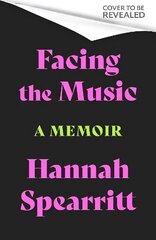 Facing the Music: A searingly candid memoir from S Club 7 star, Hannah Spearritt cena un informācija | Biogrāfijas, autobiogrāfijas, memuāri | 220.lv