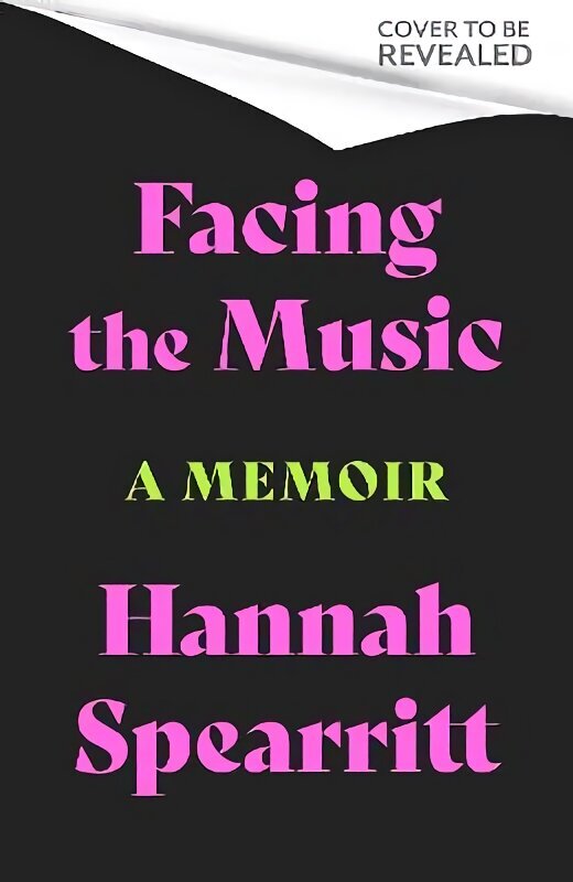 Facing the Music: A searingly candid memoir from S Club 7 star, Hannah Spearritt цена и информация | Biogrāfijas, autobiogrāfijas, memuāri | 220.lv