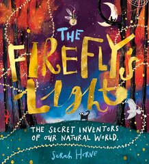 Firefly's Light: The Secret Inventors of Our Natural World цена и информация | Книги для подростков и молодежи | 220.lv