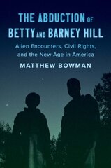 Abduction of Betty and Barney Hill: Alien Encounters, Civil Rights, and the New Age in America cena un informācija | Vēstures grāmatas | 220.lv