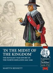 In the Midst of the Kingdom: The Royalist War Effort in the North Midlands, 1642-1646 cena un informācija | Vēstures grāmatas | 220.lv