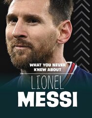 What You Never Knew About Lionel Messi цена и информация | Книги для подростков и молодежи | 220.lv