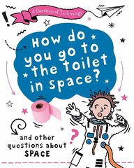 Question of Technology: How Do You Go to Toilet in Space?: And other questions about space cena un informācija | Grāmatas pusaudžiem un jauniešiem | 220.lv