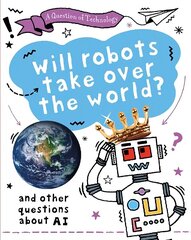 Question of Technology: Will Robots Take Over the World?: And other questions about AI cena un informācija | Grāmatas pusaudžiem un jauniešiem | 220.lv