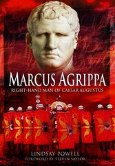 Marcus Agrippa: Right-Hand Man of Caesar Augustus cena un informācija | Vēstures grāmatas | 220.lv