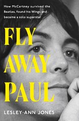 Fly Away Paul: The extraordinary story of how Paul McCartney survived the Beatles and found his Wings Illustrated edition cena un informācija | Dzeja | 220.lv