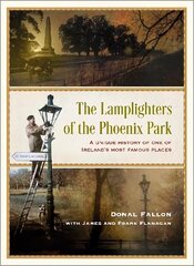 The Lamplighters of the Phoenix Park: A unique history of one of Irelands most famous places cena un informācija | Vēstures grāmatas | 220.lv