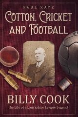 Cotton; Cricket and Football: Billy Cook, the Life of a Lancashire League Legend cena un informācija | Biogrāfijas, autobiogrāfijas, memuāri | 220.lv