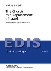 Church as a Replacement of Israel: An Analysis of Supersessionism: An Analysis of Supersessionism New edition cena un informācija | Vēstures grāmatas | 220.lv