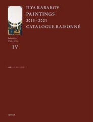 Ilya Kabakov: Paintings 20132021 Catalogue Raisonné цена и информация | Книги об искусстве | 220.lv