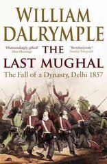 Last Mughal: The Fall of Delhi, 1857 цена и информация | Исторические книги | 220.lv