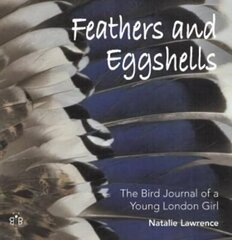 Feathers and Eggshells: The Bird Journal of a Young London Girl цена и информация | Книги о питании и здоровом образе жизни | 220.lv