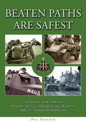 Beaten Paths are Safest: From D-Day to the Ardennes - Memories of the 61st Reconnaissance Regiment - 50th (TT) Northumbrian Division цена и информация | Исторические книги | 220.lv