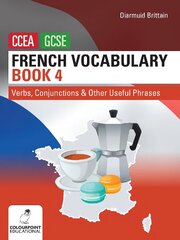 French Vocabulary Book Four for CCEA GCSE: Verbs, Conjunctions and Other Useful Phrases cena un informācija | Grāmatas pusaudžiem un jauniešiem | 220.lv