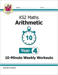 KS2 Year 4 Maths 10-Minute Weekly Workouts: Arithmetic cena un informācija | Grāmatas pusaudžiem un jauniešiem | 220.lv