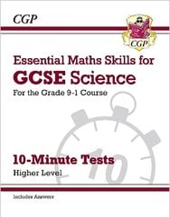 GCSE Science: Essential Maths Skills 10-Minute Tests - Higher (includes answers) cena un informācija | Grāmatas pusaudžiem un jauniešiem | 220.lv