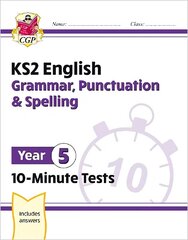 KS2 Year 5 English 10-Minute Tests: Grammar, Punctuation & Spelling cena un informācija | Grāmatas pusaudžiem un jauniešiem | 220.lv