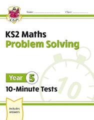 KS2 Year 5 Maths 10-Minute Tests: Problem Solving цена и информация | Книги для подростков и молодежи | 220.lv