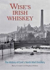 Wise's Irish Whiskey: The History of Cork's North Mall Distillery cena un informācija | Vēstures grāmatas | 220.lv