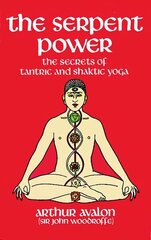 The Serpent Power: The Secrets of Tantric and Shaktic Yoga New edition цена и информация | Исторические книги | 220.lv