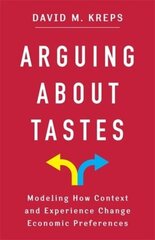 Arguing About Tastes: Modeling How Context and Experience Change Economic Preferences cena un informācija | Ekonomikas grāmatas | 220.lv
